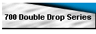 700 Double Drop Series