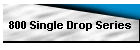 800 Single Drop Series